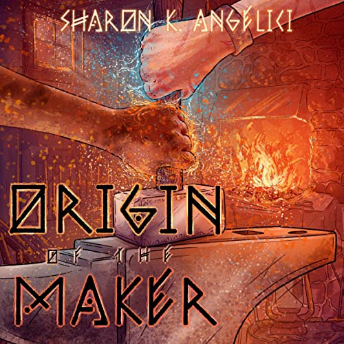 Origin of the Maker by Sharon K. Angelici
